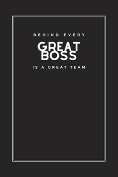 Behind Every Great Boss is A Great Team: Blank Lined Journal Notebook, Size 6x9, Gift Idea for Boss, Coworker, Friends, Office, White Elephant Gift ... Secret Santa, New Year, Christmas, Birthday