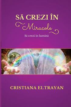 Paperback Sa Crezi in Miracole: Sa Crezi in Lumina [Romanian] Book