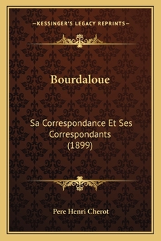 Paperback Bourdaloue: Sa Correspondance Et Ses Correspondants (1899) [French] Book