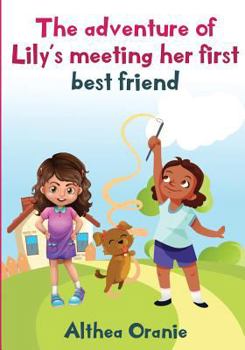 The adventure of Lily's Meeting Her First Bestfriend: The Story is nonfiction book base on two little girls forming a true friendship. Lily meeting her first best friend and finding many things in com