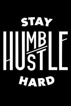 Paperback Stay Humble Hustle Hard: Motivational Note Pad For Entrepreneurs and Those That Hustle Hard Perfect Gift for Mom Boss, Lady Boss, Girl Boss, Hu Book