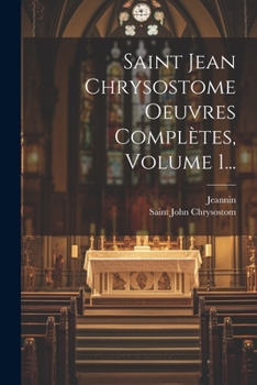 Paperback Saint Jean Chrysostome Oeuvres Complètes, Volume 1... [French] Book