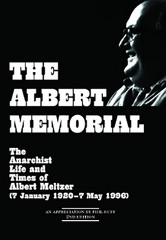 Paperback The Albert Memorial: The Anarchist Life and Times of Albert Meltzer (7 January 1920 - 7 May 1996) Book