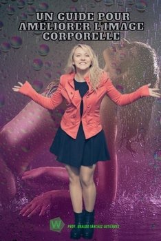 Un guide pour améliorer l'image corporelle (French Edition)
