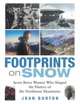 Paperback Footprints on Snow: Seven Brave Women Who Shaped the History of the Northwest Mountains Book