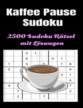 Paperback Kaffee Pause Sudoku 2500 Sudoku Rätsel mit Lösungen: Feriengeschenk Für Erwachsene 2500 Sudoku Puzzles Einfach, Mittel, Schwer, Extrem, Extrem Schwer [German] Book