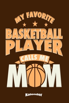 Mein Basketball Mutter Kalender: Kalender für eine Mutter oder Mütter die stolz auf ihren Basketball spielenden Sohn sind mit 108 cremefarbenen ... A5) und Hochglanz Softcover (German Edition)