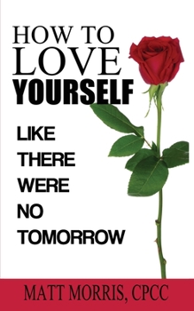 Paperback How to Love Yourself: Like There Were No Tomorrow Book