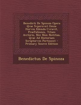 Paperback Benedicti de Spinoza Opera Qvae Svpersvnt Omia: Itervm Edenda Cvravit, Praefationes, Vitam Avctoris, NEC Non Notitias, Qvae Ad Historiam Scriptorvm Pe [Latin] Book