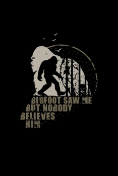 Bigfoot Saw Me But Nobody Believes HiM: Blank Lined Notebook Journal for Work, School, Office | 6x9 110 page