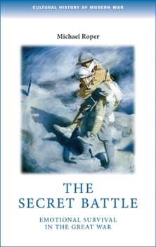 Paperback The Secret Battle: Emotional Survival in the Great War Book