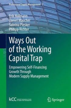 Paperback Ways Out of the Working Capital Trap: Empowering Self-Financing Growth Through Modern Supply Management Book