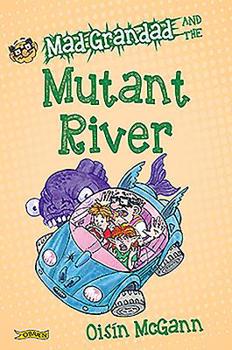 Mad Grandad and the Mutant River - Book #3 of the Mad Grandad's Mental Adventures