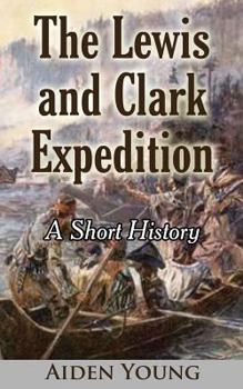 Paperback The Lewis and Clark Expedition ? A Short History Book