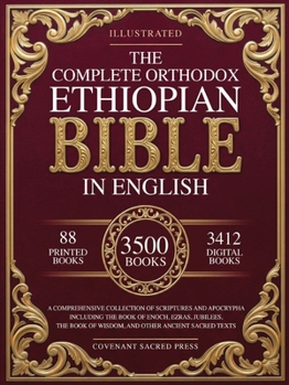 The Complete Orthodox Ethiopian Bible in English: A Comprehensive Collection of Scriptures and Apocrypha Including the Book of Enoch, Ezras and Other Ancient Sacred Texts