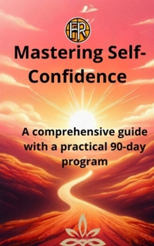 Paperback Mastering Self-Confidence: A comprehensive guide with a practical 90-day program Book