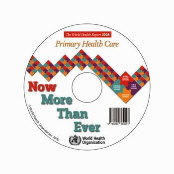 The World Health Report 2008: Primary Health Care now more than ever (World Health Report)