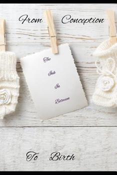 Paperback From Conception to Birth: The Ink in Between Book