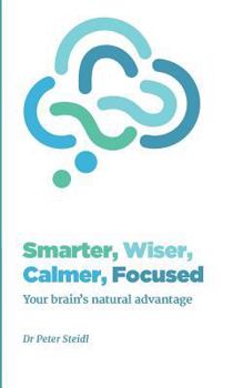 Paperback Smarter, Wiser, Calmer, Focused: Your brain's natural advantage Book