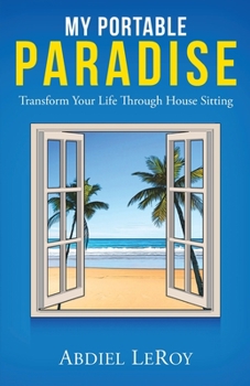 Paperback My Portable Paradise: Transform Your Life Through House Sitting Book