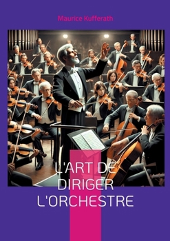 Paperback L'Art de diriger l'orchestre: Les techniques et la philosophie de la direction d'orchestre selon Richard Wagner et Hans Richter [French] Book