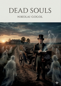 Dead Souls: by Nikolai Gogol