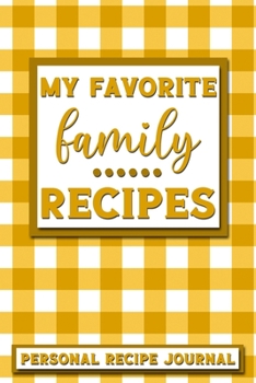 My Favorite Family Recipes: Personal Recipe Journal | The Perfect Notebook for All Home Cooks to Record Their Favorite Recipes! MAKES A GREAT GIFT!