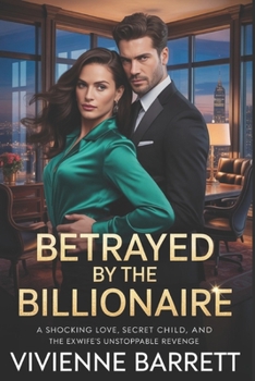 Betrayed by the Billionaire: A Shocking Love, Secret Child, and the Ex-Wife’s Unstoppable Revenge. (Ruthless billionaire series)