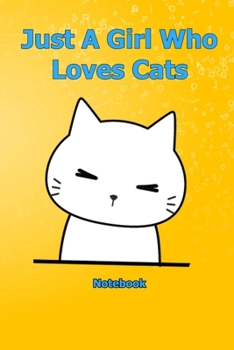 Just A Girl Who Loves Cats: Notebook 6 x 9 inch With 120 Lined pages