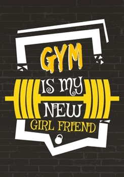 Paperback Gym Is My New Girlfriend: A Daily Food and Fitness Journal to Help You Book