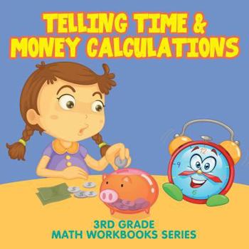 Paperback Telling Time & Money Calculations: 3rd Grade Math Workbooks Series Book