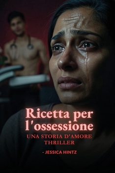Ricetta per l'ossessione: Una storia d'amore thriller (Italian Edition)