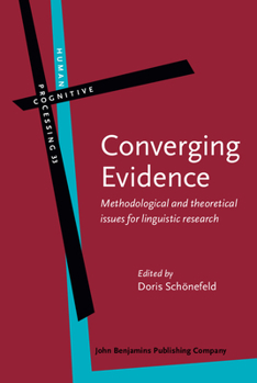 Converging Evidence: Methodological and Theoretical Issues for Linguistic Research - Book #33 of the Human Cognitive Processing: Cognitive Foundations of Language Structure and Use