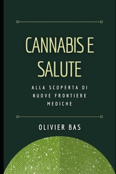 Paperback Cannabis e Salute: Alla scoperta di nuove frontiere mediche [Italian] Book