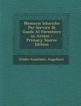 Paperback Memorie Istoriche Per Servire Di Guida Al Forestiero in Arezzo [Italian] Book