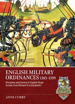 English Military Ordinances 1385-1599 : Discipline and Control in English Royal Armies from Richard II to Elizabeth I