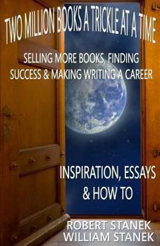 Paperback Two Million Books a Trickle at a Time: Selling More Books, Finding Success & Making Writing a Career. Inspiration, Essays & How To Book