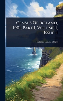 Hardcover Census Of Ireland, 1901, Part 1, Volume 1, Issue 4 Book