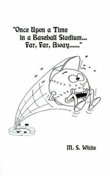 Paperback Once Upon a Time in a Baseball Stadium......: Far, Far, Away...... Book