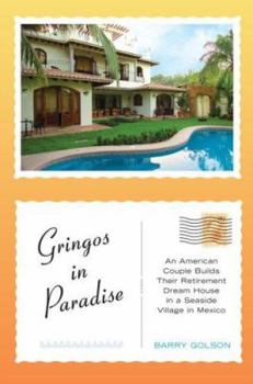 Hardcover Gringos in Paradise: An American Couple Builds Their Retirement Dream House in a Seaside Village in Mexico Book