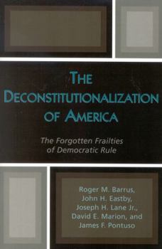 Paperback The Deconstitutionalization of America: The Forgotten Frailties of Democratic Rule Book