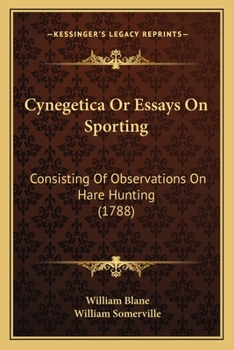 Paperback Cynegetica Or Essays On Sporting: Consisting Of Observations On Hare Hunting (1788) Book