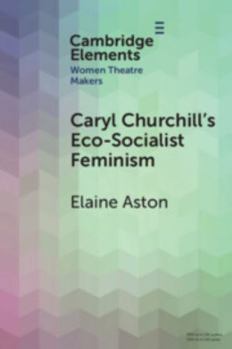 Paperback Caryl Churchill's Eco-Socialist Feminism (Elements in Women Theatre Makers) Book