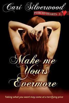 Make Me Yours Evermore - Book #3 of the Pierced Hearts