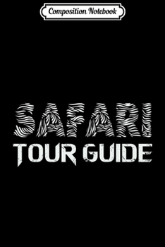 Paperback Composition Notebook: Safari Tour Guide Zookeeper African Gift Premium Journal/Notebook Blank Lined Ruled 6x9 100 Pages Book