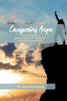 Paperback Conquering Anger: A Practical Guide to Remove Rage from Our Hearts and Achieve Peace of Mind Book