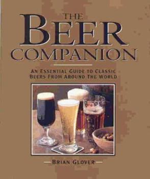 The Beer Companion: An Essential Guide to Classic Beers from Around the World