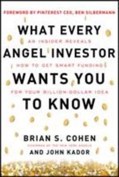 Hardcover What Every Angel Investor Wants You to Know: An Insider Reveals How to Get Smart Funding for Your Billion Dollar Idea Book