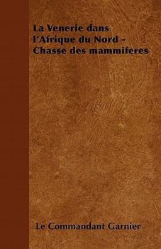 Paperback La Vã(c)Nerie Dans l'Afrique Du Nord - Chasse Des Mammifères Book