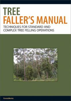 Paperback Tree Faller's Manual: Techniques for Standard and Complex Tree-Felling Operations Book